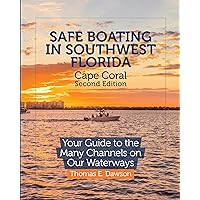 Safe Boating in Southwest Florida: Cape Coral Second Edition: Your Guide to the Many Channels on Our Waterways