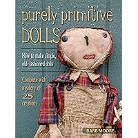Purely Primitive Dolls: How to Make Simple, Old-Fashioned Dolls Purely Primitive Dolls: How to Make Simple, Old-Fashioned Dolls Kindle Paperback