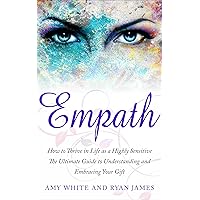 Empath: How to Thrive in Life as a Highly Sensitive - The Ultimate Guide to Understanding and Embracing Your Gift (Empath Series Book 1) Empath: How to Thrive in Life as a Highly Sensitive - The Ultimate Guide to Understanding and Embracing Your Gift (Empath Series Book 1) Kindle Audible Audiobook Paperback Hardcover