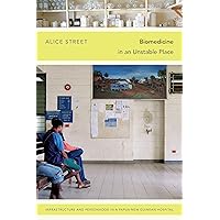 Biomedicine in an Unstable Place: Infrastructure and Personhood in a Papua New Guinean Hospital (Experimental Futures) Biomedicine in an Unstable Place: Infrastructure and Personhood in a Papua New Guinean Hospital (Experimental Futures) Kindle Paperback Hardcover