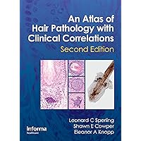 An Atlas of Hair Pathology with Clinical Correlations An Atlas of Hair Pathology with Clinical Correlations Hardcover Kindle