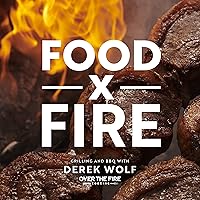 Food by Fire: Grilling and BBQ with Derek Wolf of Over the Fire Cooking Food by Fire: Grilling and BBQ with Derek Wolf of Over the Fire Cooking Hardcover Kindle Spiral-bound