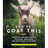 You've Goat This: Wisdom to Get You Through the Good, the Baaad, and Everything in Between