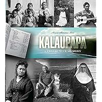 Kalaupapa: A Collective Memory (Ka Hokuwelowelo) (Latitude 20 Book) Kalaupapa: A Collective Memory (Ka Hokuwelowelo) (Latitude 20 Book) Kindle Hardcover Paperback