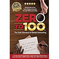 Zero to 100: The Gold Standard of Global Networking Zero to 100: The Gold Standard of Global Networking Kindle Hardcover