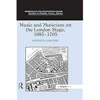 Music and Musicians on the London Stage, 1695–1705 (Performance in the Long Eighteenth Century: Studies in Theatre, Music, Dance) Music and Musicians on the London Stage, 1695–1705 (Performance in the Long Eighteenth Century: Studies in Theatre, Music, Dance) Kindle Hardcover Paperback