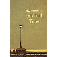 Internal Time: Chronotypes, Social Jet Lag, and Why You're So Tired Internal Time: Chronotypes, Social Jet Lag, and Why You're So Tired Kindle Hardcover Audible Audiobook Paperback Audio CD