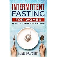 Intermittent Fasting For Women: Rejuvenate Your Body And Mind Intermittent Fasting For Women: Rejuvenate Your Body And Mind Kindle Audible Audiobook Paperback