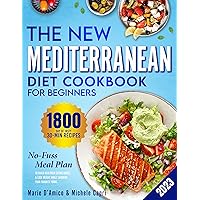 The New Mediterranean Diet Cookbook for Beginners: 1800 Days of Tasty 30-Min Recipes & a Fuss-Free Meal Plan to Build Healthier Eating Habits & Lose Weight While Savoring Your Favorite Foods The New Mediterranean Diet Cookbook for Beginners: 1800 Days of Tasty 30-Min Recipes & a Fuss-Free Meal Plan to Build Healthier Eating Habits & Lose Weight While Savoring Your Favorite Foods Kindle Paperback