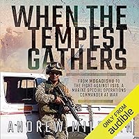When the Tempest Gathers: From Mogadishu to the Fight Against ISIS, a Marine Special Operations Commander at War When the Tempest Gathers: From Mogadishu to the Fight Against ISIS, a Marine Special Operations Commander at War Audible Audiobook Paperback Kindle Hardcover