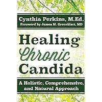 Healing Chronic Candida: A Holistic, Comprehensive, and Natural Approach