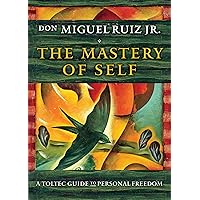 The Mastery of Self: A Toltec Guide to Personal Freedom (Toltec Mastery Series)