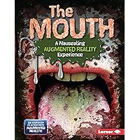 The Mouth (A Nauseating Augmented Reality Experience) (The Gross Human Body in Action: Augmented Reality) The Mouth (A Nauseating Augmented Reality Experience) (The Gross Human Body in Action: Augmented Reality) Kindle Library Binding