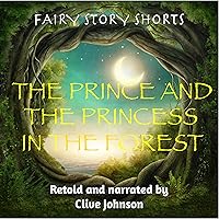 The Prince and the Princess in the Forest: Fairy Story Shorts The Prince and the Princess in the Forest: Fairy Story Shorts Audible Audiobook Kindle