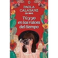 Tú y yo en las raíces del tiempo (Spanish Edition) Tú y yo en las raíces del tiempo (Spanish Edition) Kindle Paperback