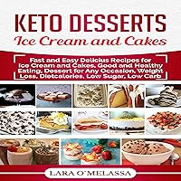 Keto Desserts Ice Cream and Cakes: Fast and Easy Delicius Recipes for Ice Cream and Cakes, Good and Healthy Eating, Dessert for Any Occasion, Weight Loss, Dietcalories, Low Sugar, Low Carb Keto Desserts Ice Cream and Cakes: Fast and Easy Delicius Recipes for Ice Cream and Cakes, Good and Healthy Eating, Dessert for Any Occasion, Weight Loss, Dietcalories, Low Sugar, Low Carb Audible Audiobook Kindle