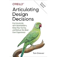 Articulating Design Decisions: Communicate with Stakeholders, Keep Your Sanity, and Deliver the Best User Experience Articulating Design Decisions: Communicate with Stakeholders, Keep Your Sanity, and Deliver the Best User Experience Paperback Kindle Audible Audiobook