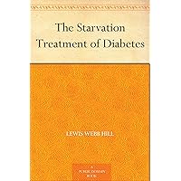 The Starvation Treatment of Diabetes The Starvation Treatment of Diabetes Kindle Hardcover Paperback MP3 CD Library Binding