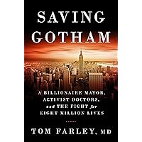 Saving Gotham: A Billionaire Mayor, Activist Doctors, and the Fight for Eight Million Lives Saving Gotham: A Billionaire Mayor, Activist Doctors, and the Fight for Eight Million Lives Kindle Audible Audiobook Hardcover MP3 CD