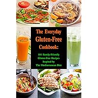 The Everyday Gluten-Free Cookbook: 101 Family-Friendly Gluten-Free Recipes Inspired by The Mediterranean Diet: Diet Recipes That Are Easy On The Budget (Healthy Body, Mind and Soul)