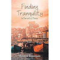 Finding Tranquility: In Pursuit of Peace Finding Tranquility: In Pursuit of Peace Kindle Paperback