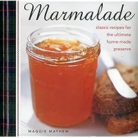 Marmalade: Classic Recipes For The Ultimate Home-Made Preserve Marmalade: Classic Recipes For The Ultimate Home-Made Preserve Hardcover