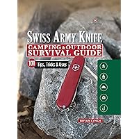 Victorinox Swiss Army Knife Camping & Outdoor Survival Guide: 101 Tips, Tricks & Uses (Fox Chapel Publishing) How to Sharpen Your Skills and Handle Emergency Situations with Just Your Pocket Knife Victorinox Swiss Army Knife Camping & Outdoor Survival Guide: 101 Tips, Tricks & Uses (Fox Chapel Publishing) How to Sharpen Your Skills and Handle Emergency Situations with Just Your Pocket Knife Paperback Kindle