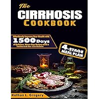 The Cirrhosis Cookbook: Effortlessly Improve Your Health with 1500 Days of Delicious, Stress-Free Recipes and a 4-Stage Meal Plan Tailored for Cirrhosis The Cirrhosis Cookbook: Effortlessly Improve Your Health with 1500 Days of Delicious, Stress-Free Recipes and a 4-Stage Meal Plan Tailored for Cirrhosis Kindle Paperback Hardcover