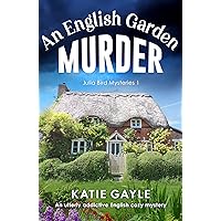 An English Garden Murder: An utterly addictive English cozy mystery (Julia Bird Mysteries Book 1)