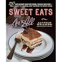 Sweet Eats for All: 250 Decadent Gluten-Free, Vegan Recipes--from Candy to Cookies, Puff Pastries to Petits Fours Sweet Eats for All: 250 Decadent Gluten-Free, Vegan Recipes--from Candy to Cookies, Puff Pastries to Petits Fours Kindle Paperback