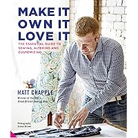 Make It, Own It, Love It: The Essential Guide to Sewing, Altering and Customizing Make It, Own It, Love It: The Essential Guide to Sewing, Altering and Customizing Hardcover Kindle
