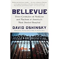 Bellevue: Three Centuries of Medicine and Mayhem at America's Most Storied Hospital Bellevue: Three Centuries of Medicine and Mayhem at America's Most Storied Hospital Paperback Audible Audiobook Kindle Hardcover Audio CD