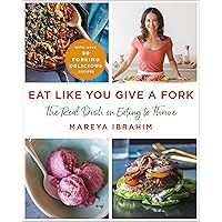 Eat Like You Give a Fork: The Real Dish on Eating to Thrive Eat Like You Give a Fork: The Real Dish on Eating to Thrive Hardcover