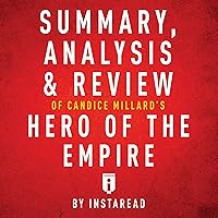 Summary, Analysis & Review of Candice Millard's Hero of the Empire by Instaread Summary, Analysis & Review of Candice Millard's Hero of the Empire by Instaread Audible Audiobook