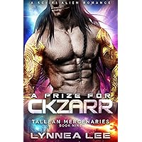 A Prize for Ckzarr: A Sci Fi Alien Romance (Tallean Mercenaries Book 9) A Prize for Ckzarr: A Sci Fi Alien Romance (Tallean Mercenaries Book 9) Kindle