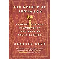 The Spirit of Intimacy: Ancient African Teachings in the Ways of Relationships The Spirit of Intimacy: Ancient African Teachings in the Ways of Relationships Paperback Hardcover