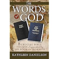 The Words of God: 8 Crucial Bible Themes Supported by the Book of Mormon The Words of God: 8 Crucial Bible Themes Supported by the Book of Mormon Kindle Paperback