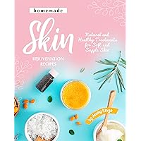 Homemade Skin Rejuvenation Recipes: Natural and Healthy Treatments for Soft and Supple Skin Homemade Skin Rejuvenation Recipes: Natural and Healthy Treatments for Soft and Supple Skin Kindle Paperback