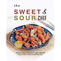 The Sweet & Sour Chef: Delicious Sweet and Sour Recipes for Everyone! The Sweet & Sour Chef: Delicious Sweet and Sour Recipes for Everyone! Kindle Hardcover Paperback