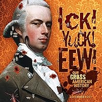Ick! Yuck! Eew!: Our Gross American History Ick! Yuck! Eew!: Our Gross American History Kindle Audible Audiobook Library Binding