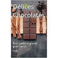Délices Chocolatés : Pour petits et grands gourmands (French Edition) Délices Chocolatés : Pour petits et grands gourmands (French Edition) Kindle Paperback