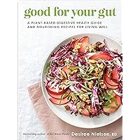 Good for Your Gut: A Plant-Based Digestive Health Guide and Nourishing Recipes for Living Well Good for Your Gut: A Plant-Based Digestive Health Guide and Nourishing Recipes for Living Well Paperback Kindle Audible Audiobook
