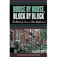 House by House, Block by Block: The Rebirth of America's Urban Neighborhoods House by House, Block by Block: The Rebirth of America's Urban Neighborhoods Kindle Hardcover Paperback