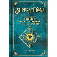 Superstitions: A Handbook of Folklore, Myths, and Legends from around the World (Volume 5) (Mystical Handbook, 5) Superstitions: A Handbook of Folklore, Myths, and Legends from around the World (Volume 5) (Mystical Handbook, 5) Hardcover Kindle