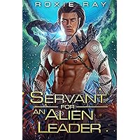 Servant For An Alien Leader: A SciFi Alien Romance