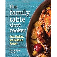 The Family Table Slow Cooker: Easy, healthy and delicious recipes for every day The Family Table Slow Cooker: Easy, healthy and delicious recipes for every day Hardcover Kindle