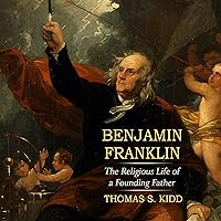 Benjamin Franklin: The Religious Life of a Founding Father Benjamin Franklin: The Religious Life of a Founding Father Paperback Kindle Audible Audiobook Hardcover Audio CD