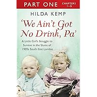 'We Ain't Got No Drink, Pa': Part 1 'We Ain't Got No Drink, Pa': Part 1 Kindle