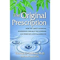 The Original Prescription: How the Latest Scientific Discoveries Can Help You Leverage the Power of Lifestyle Medicine The Original Prescription: How the Latest Scientific Discoveries Can Help You Leverage the Power of Lifestyle Medicine Paperback Mass Market Paperback