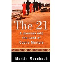 The 21: A Journey into the Land of Coptic Martyrs The 21: A Journey into the Land of Coptic Martyrs Paperback Kindle Audible Audiobook Hardcover